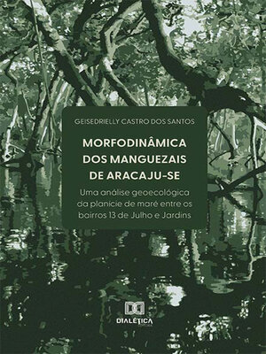 cover image of Morfodinâmica dos Manguezais de Aracaju-SE